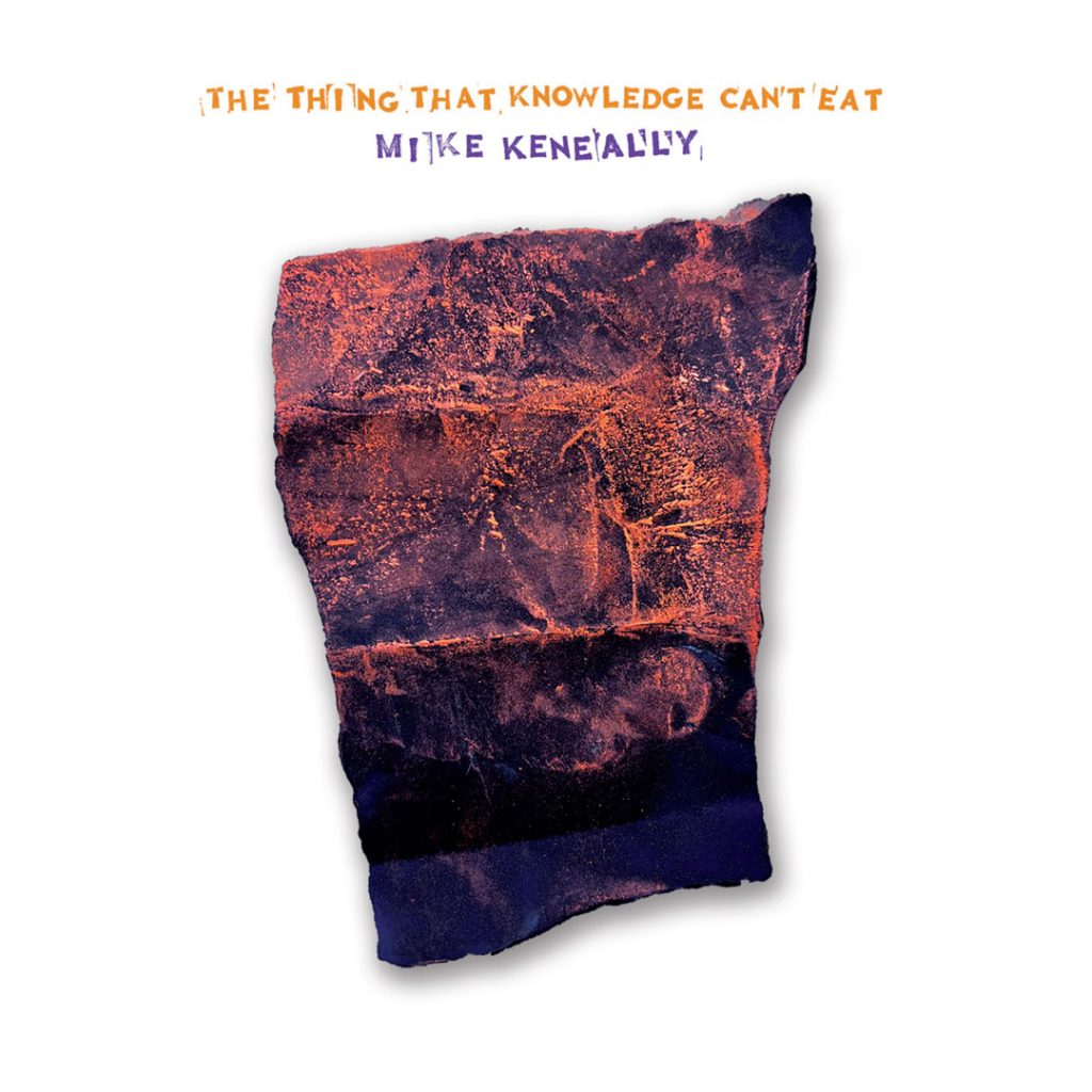 The Thing That Knowledge Can’t Eat - Mike Keneally