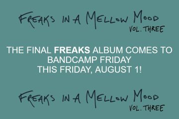 THE KENEALLIST: The final episode! Freaks in a Mellow Mood 3 on Bandcamp Friday!